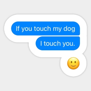 If you touch my dog i touch you Sticker